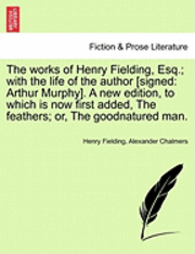 Cover for Henry Fielding · The Works of Henry Fielding, Esq.; With the Life of the Author [Signed: Arthur Murphy]. a New Edition, to Which Is Now First Added, the Feathers; Or, the Goodnatured Man. (Paperback Bog) (2011)