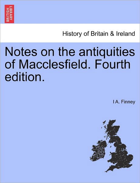 Cover for I a Finney · Notes on the Antiquities of Macclesfield. Fourth Edition. (Paperback Bog) (2011)