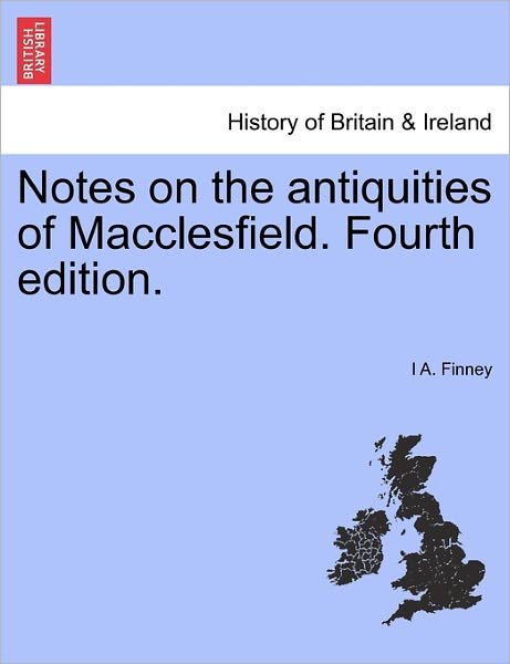 Cover for I a Finney · Notes on the Antiquities of Macclesfield. Fourth Edition. (Pocketbok) (2011)