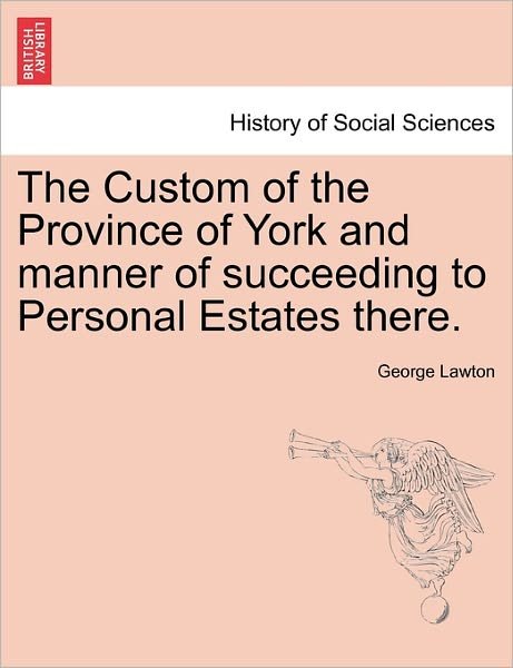Cover for George Lawton · The Custom of the Province of York and Manner of Succeeding to Personal Estates There. (Pocketbok) (2011)