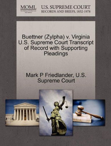Buettner (Zylpha) V. Virginia U.s. Supreme Court Transcript of Record with Supporting Pleadings - Mark P Friedlander - Books - Gale, U.S. Supreme Court Records - 9781270558248 - October 30, 2011
