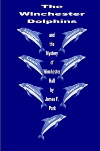 Cover for James F. Park · Winchester Dolphins and the Mystery of Winchester Hall (Book) (2011)