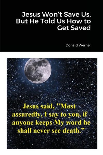 Cover for Donald Werner · Jesus Won't Save Us, But He Told Us How to Get Saved (Paperback Book) (2021)