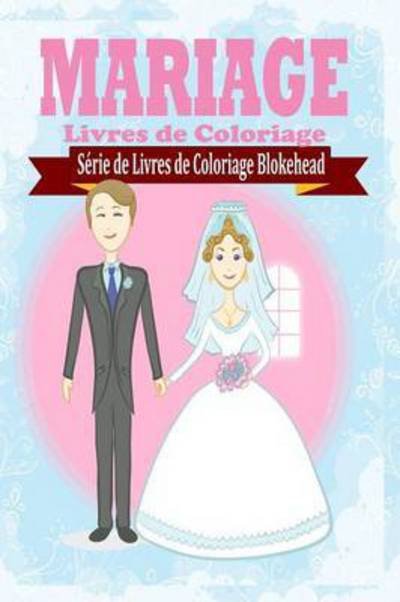 Cover for Le Blokehead · Mariage Livres De Coloriage (Paperback Book) (2020)