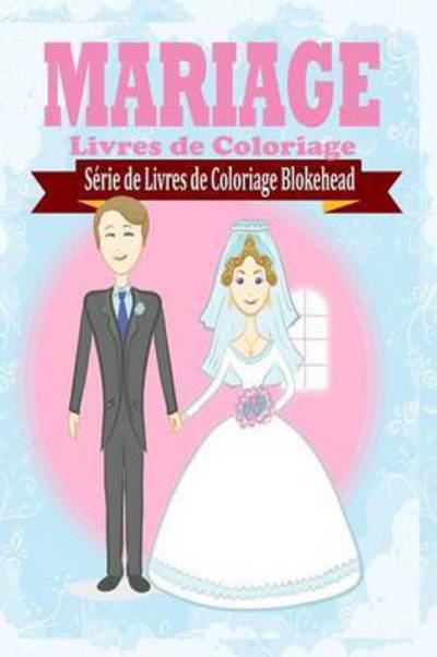 Mariage Livres De Coloriage - Le Blokehead - Bøger - Blurb - 9781320486248 - 1. maj 2020