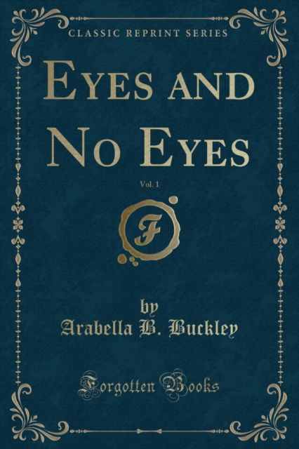 Cover for Arabella B. Buckley · Eyes and No Eyes, Vol. 1 (Classic Reprint) (Paperback Book) (2018)