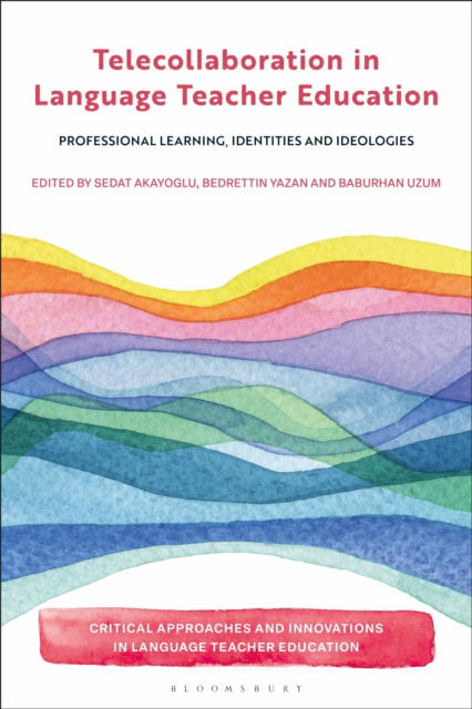 Telecollaboration in Language Teacher Education: Professional Learning, Identities and Ideologies - Critical Approaches and Innovations in Language Teacher Education -  - Books - Bloomsbury Publishing PLC - 9781350454248 - February 5, 2026