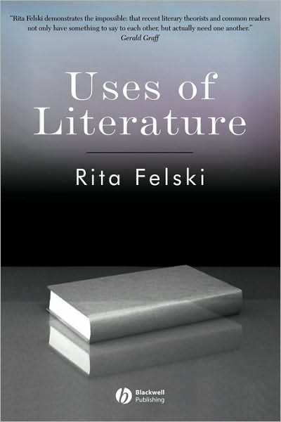 Cover for Felski, Rita (University of Virginia, USA) · Uses of Literature - Wiley-Blackwell Manifestos (Paperback Book) (2008)