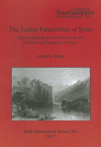 Cover for Andrew Shaw · The Earlier Palaeolithic of Syria: Reinvestigating the Evidence from the Orontes and Euphrates Valleys (Bar International Series) (Paperback Book) (2012)