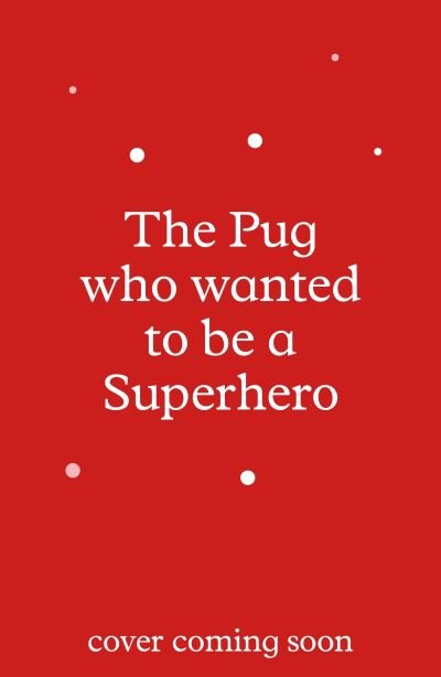 Cover for Bella Swift · The Pug who wanted to be a Superhero - The Pug Who Wanted to... (Paperback Bog) (2024)