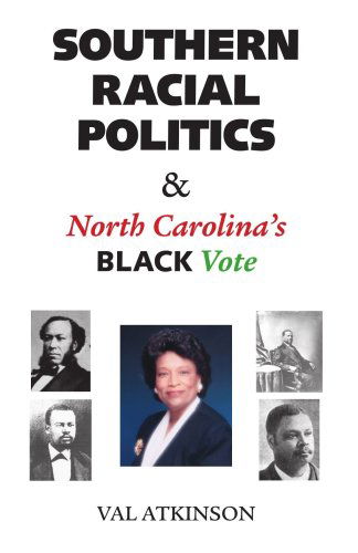 Cover for Val Atkinson · Southern Racial Politics &amp; North Carolina's Black Vote (Paperback Book) (2007)