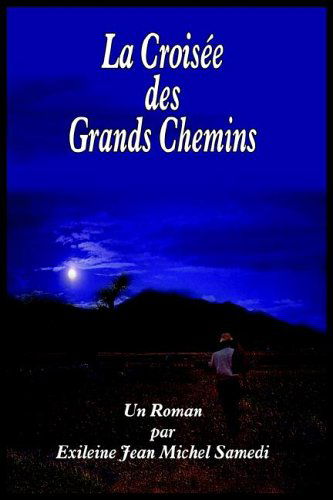 La Croisee Des Grands Chemins - Exileine Jean Michel Samedi - Kirjat - AuthorHouse - 9781418455248 - maanantai 22. marraskuuta 2004