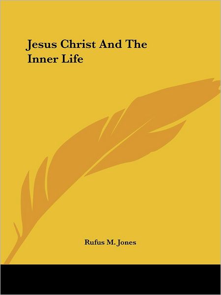 Cover for Rufus M. Jones · Jesus Christ and the Inner Life (Paperback Book) (2005)