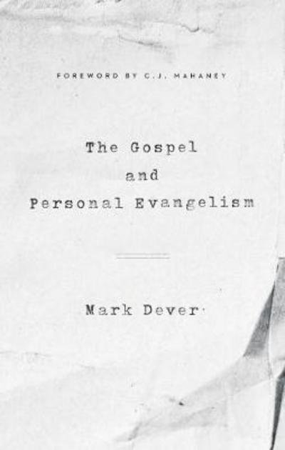 The Gospel and Personal Evangelism (Redesign) - Mark Dever - Books - Crossway Books - 9781433557248 - July 31, 2017