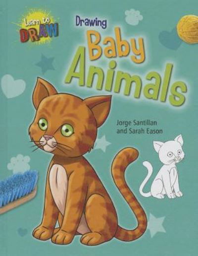 Cover for Sarah Eason · Drawing Baby Animals (Learn to Draw (Gareth Stevens)) (Hardcover Book) (2013)