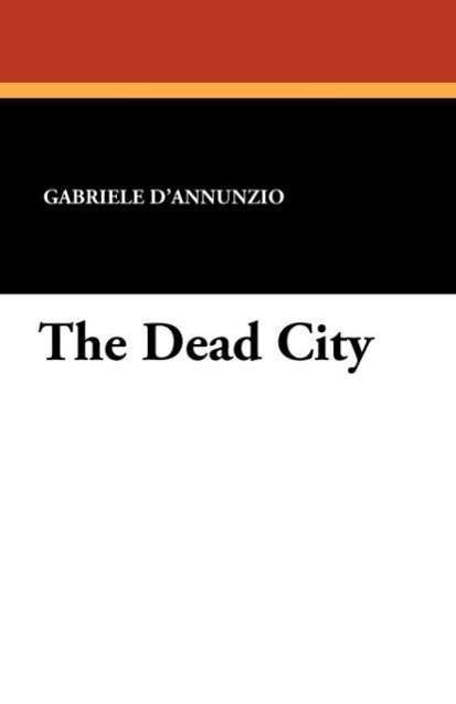 Cover for Gabriele D'annunzio · The Dead City (Paperback Book) (2010)