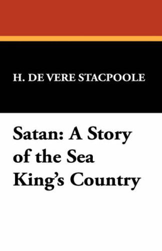 Cover for H. De Vere Stacpoole · Satan: a Story of the Sea King's Country (Paperback Book) (2008)