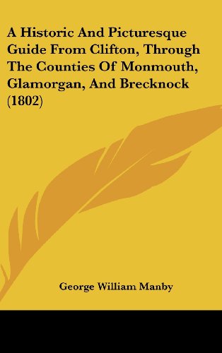 Cover for George William Manby · A Historic and Picturesque Guide from Clifton, Through the Counties of Monmouth, Glamorgan, and Brecknock (1802) (Hardcover Book) (2008)