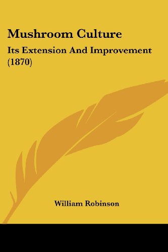 Cover for William Robinson · Mushroom Culture: Its Extension and Improvement (1870) (Paperback Book) (2008)
