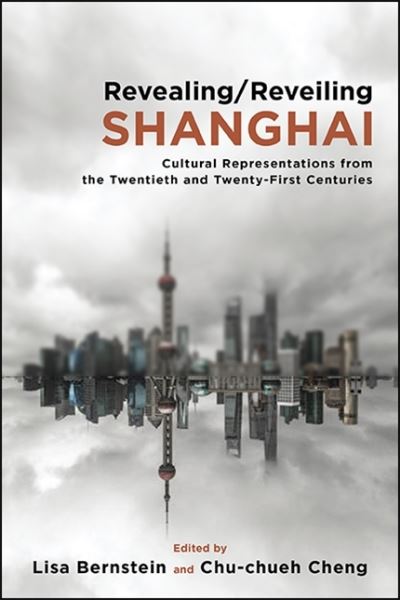 Cover for Lisa Bernstein · Revealing / Reveiling Shanghai: Cultural Representations from the Twentieth and Twenty-First Centuries (Paperback Book) (2021)