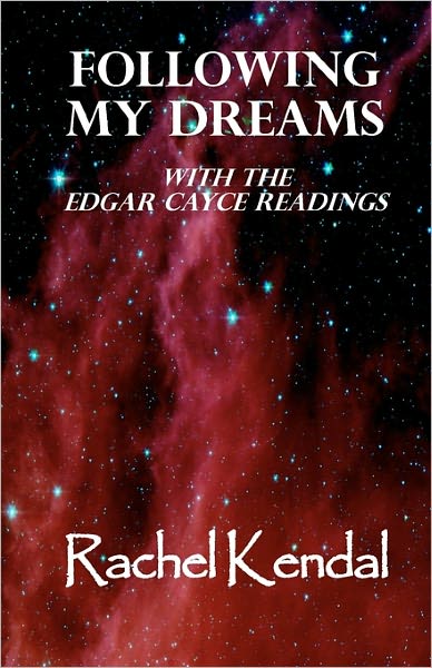 Following My Dreams: with the Edgar Cayce Readings - Rachel Kendal - Livres - Createspace - 9781439274248 - 5 décembre 2010