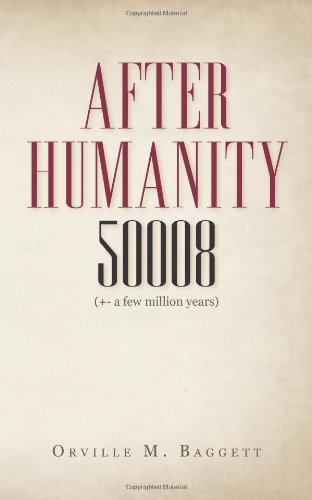Cover for Orville M. Baggett · After Humanity 50008: (+- a Few Million Years) (Pocketbok) (2009)