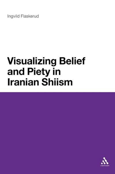 Cover for Dr Ingvild Flaskerud · Visualizing Belief and Piety in Iranian Shiism (Taschenbuch) [Nippod edition] (2012)