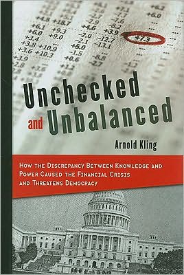 Cover for Arnold Kling · Unchecked and Unbalanced: How the Discrepancy Between Knowledge and Power Caused the Financial Crisis and Threatens Democracy (Hardcover Book) (2009)