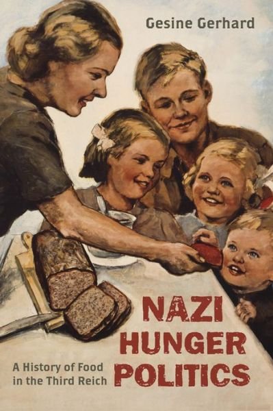 Cover for Gesine Gerhard · Nazi Hunger Politics: A History of Food in the Third Reich - Rowman &amp; Littlefield Studies in Food and Gastronomy (Gebundenes Buch) (2015)