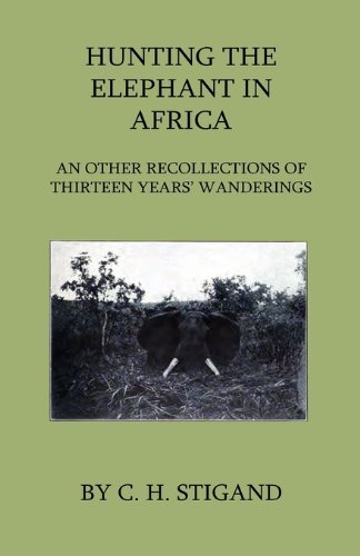 Cover for C. H. Stigand · Hunting the Elephant in Africa and Other Recollections of Thirteen Years' Wanderings (Paperback Book) (2009)