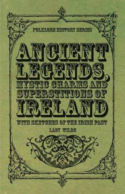 Cover for Jane Francesca Wilde · Ancient Legends, Mystic Charms and Superstitions of Ireland - with Sketches of the Irish Past (Taschenbuch) (2010)