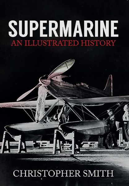 Cover for Christopher Smith · Supermarine: An Illustrated History (Paperback Book) (2016)