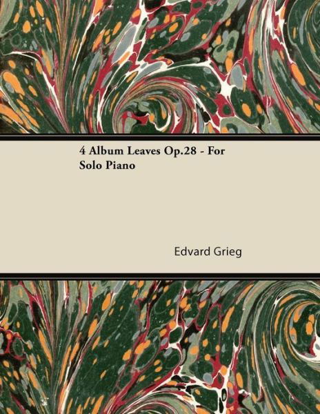 4 Album Leaves Op.28 - for Solo Piano - Edvard Grieg - Boeken - Buck Press - 9781447475248 - 9 januari 2013