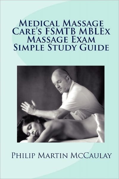 Cover for Philip Martin Mccaulay · Medical Massage Care's Fsmtb Mblex Massage Exam Simple Study Guide (Paperback Book) (2010)
