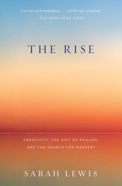 Cover for Sarah Lewis · The Rise: Creativity, the Gift of Failure, and the Search for Mastery (Paperback Book) (2015)