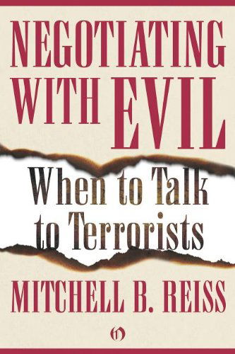 Negotiating with Evil: When to Talk to Terrorists - Mitchell B. Reiss - Books - Open Road Media - 9781453258248 - September 7, 2010