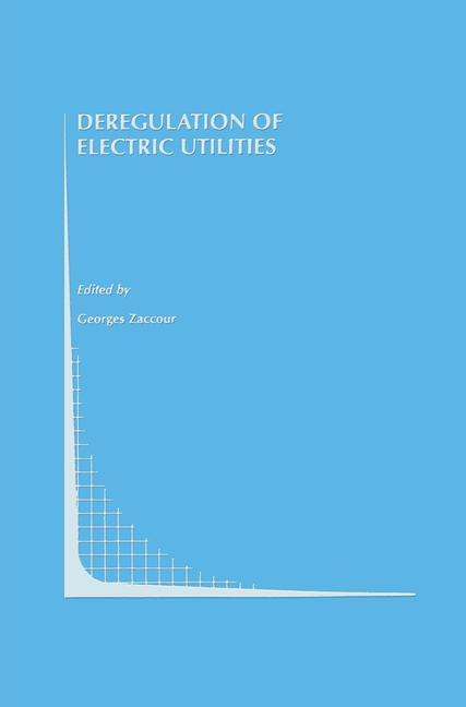 Deregulation of Electric Utilities - Topics in Regulatory Economics and Policy - Georges Zaccour - Livros - Springer-Verlag New York Inc. - 9781461376248 - 5 de novembro de 2012