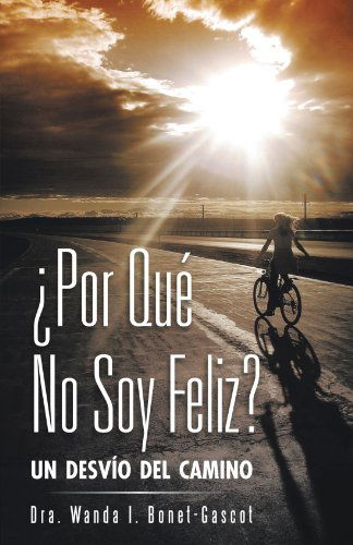 Cover for Dra. Wanda I. Bonet-gascot · Por Qué No Soy Feliz': Un Desvío Del Camino (Paperback Book) [Spanish edition] (2012)