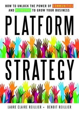 Cover for Laure Claire Reillier · Platform Strategy: How to Unlock the Power of Communities and Networks to Grow Your Business (Hardcover Book) (2017)