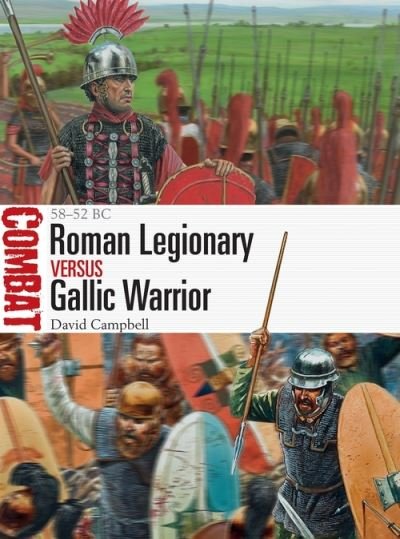 Roman Legionary vs Gallic Warrior: 58–52 BC - Combat - David Campbell - Livres - Bloomsbury Publishing PLC - 9781472844248 - 15 avril 2021