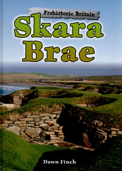 Cover for Dawn Finch · Skara Brae - Prehistoric Britain (Hardcover Book) (2015)