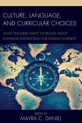 Cover for Mayra C. Daniel · Culture, Language, and Curricular Choices: What Teachers Want to Know about Planning Instruction for English Learners (Hardcover Book) (2017)