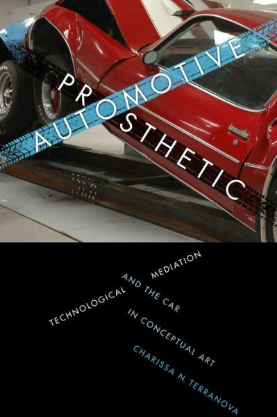 Cover for Charissa N. Terranova · Automotive Prosthetic: Technological Mediation and the Car in Conceptual Art (Paperback Book) (2014)