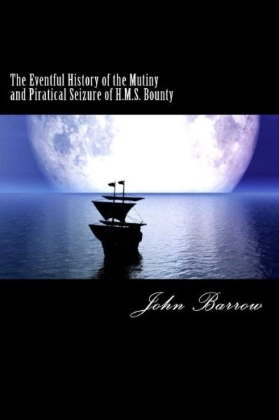 Cover for John Barrow · The Eventful History of the Mutiny and Piratical Seizure of H.m.s. Bounty (Paperback Book) (2012)