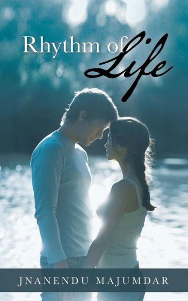 Rhythm of Life - Jnanendu Majumdar - Books - Partridge Publishing - 9781482801248 - July 12, 2013