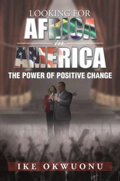 Cover for Ike Okwuonu · Looking for Africa in America: the Power of Positive Change (Paperback Bog) (2013)