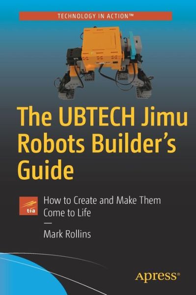 Cover for Mark Rollins · The UBTECH Jimu Robots Builder’s Guide: How to Create and Make Them Come to Life (Paperback Book) [1st edition] (2017)