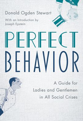 Cover for Donald Ogden Stewart · Perfect Behavior: A Guide for Ladies and Gentlemen in All Social Crises (Board book) (2022)