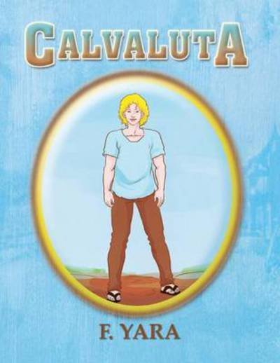 Calvaluta - F Yara - Books - Xlibris Corporation - 9781493139248 - December 23, 2013