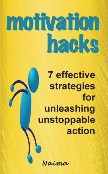 Cover for Naima Shaikh · Motivation Hacks: 7 Essential Strategies to Unleash Ustoppable Action (Paperback Book) (2014)